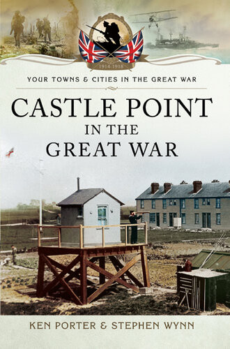 Castle Point In The Great War Ken Porter Stephen Wynn