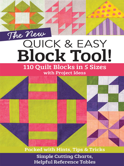 The New Quick Easy Block Tool 110 Quilt Blocks In 5 Sizes With Project Ideaspacked With Hints Tips Tricks Spi Publishing