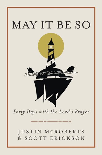 May It Be So Forty Days With The Lords Prayer Justin Mcroberts Scott Erickson