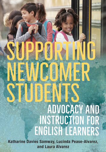 Supporting Newcomer Students Advocacy And Instruction For English Learners Katharine Davies Samway Lucinda Peasealvarez Laura Alvarez