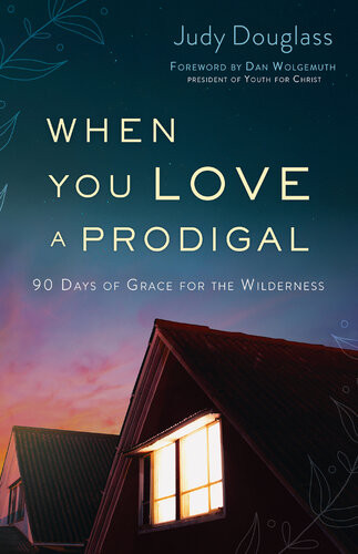 When You Love A Prodigal 90 Days Of Grace For The Wilderness Judy Douglass
