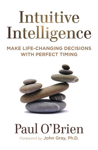 Intuitive Intelligence Make Lifechanging Decisions With Perfect Timing Paul Obrien