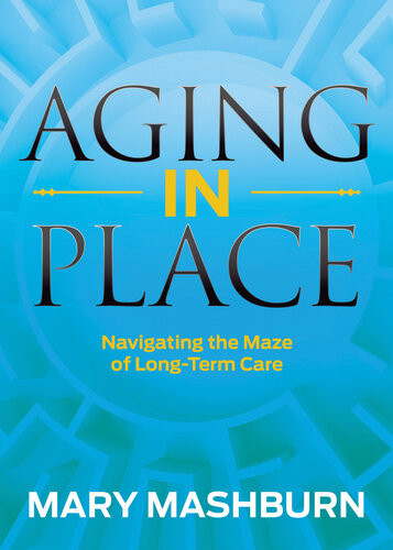 Aging In Place Navigating The Maze Of Longterm Care Mary Mashburn