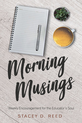 Morning Musings Weekly Encouragement For The Educators Soul Stacey Reed