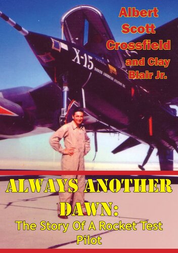 Always Another Dawn The Story Of A Rocket Test Pilot Albert Scott Crossfield