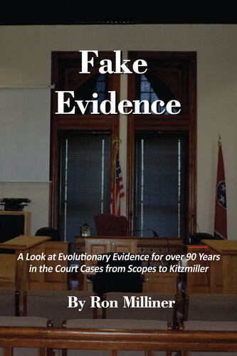 Fake Evidence A Look At Evolutionary Evidence For Over 90 Years In The Court Cases From Scopes To Kitzmiller Ron Milliner