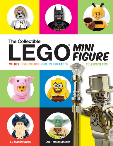 The Collectible Lego Minifigure Values Investments Profits Fun Facts Collector Tips Ed Maciorowski Jeff Maciorowski
