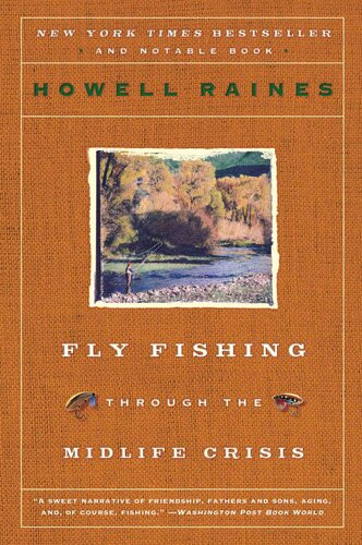 Fly Fishing Through The Midlife Crisis Howell Raines