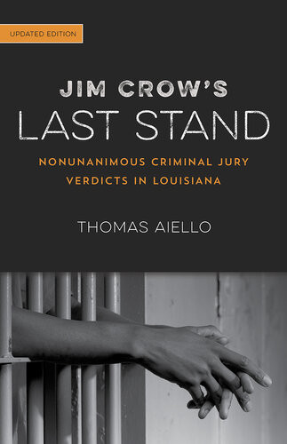 Jim Crows Last Stand Nonunanimous Criminal Jury Verdicts In Louisiana Thomas Aiello