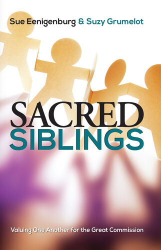 Sacred Siblings Valuing One Another For The Great Commission Sue Eenigenburg Suzy Grumelot