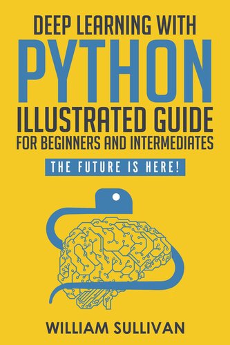 Deep Learning With Python Illustrated Guide For Beginners Intermediates William Sullivan