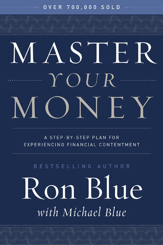 Master Your Money A Stepbystep Plan For Experiencing Financial Contentment Ron Blue