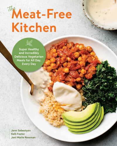 The Meatfree Kitchen Super Healthy And Incredibly Delicious Vegetarian Meals For All Day Every Day Jenn Sebestyen
