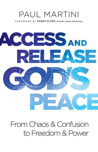 Access And Release Gods Peace From Chaos And Confusion To Freedom And Power Paul Martini