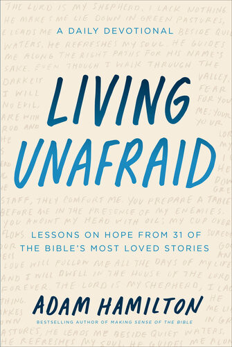 Living Unafraid Lessons On Hope From 31 Of The Bibles Most Loved Stories Adam Hamilton