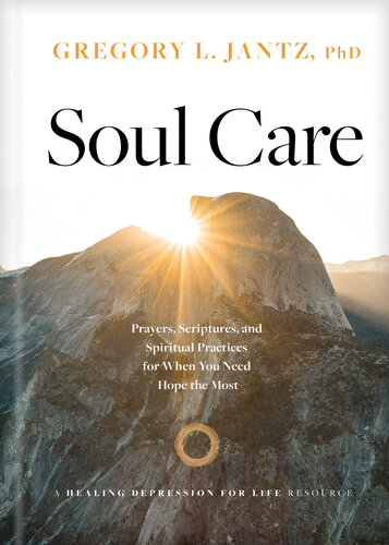 Soul Care Prayers Scriptures And Spiritual Practices For When You Need Hope The Most Gregory L Jantz Phd Keith Wall
