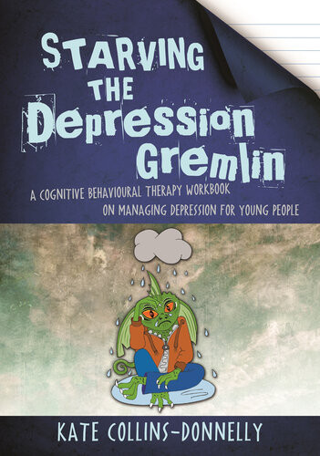 Starving The Depression Gremlin A Cognitive Behavioural Therapy Workbook On Managing Depression For Young People Kate Collinsdonnelly