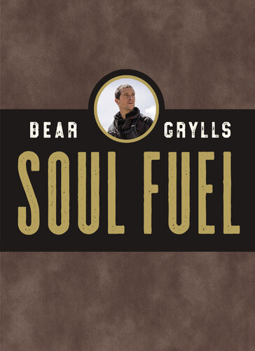 Soul Fuel A Daily Devotional Bear Grylls