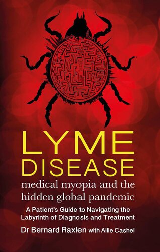 Lyme Disease Medical Myopia And The Hidden Epidemic Bernard Raxlen