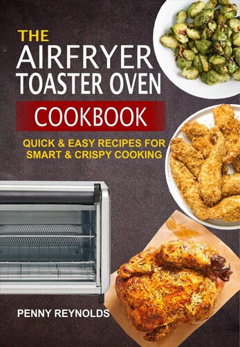 The Airfryer Toaster Oven Cookbook Quick Easy Recipes For Smart Crispy Cooking Penny Reynolds