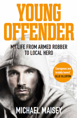 Young Offender My Life From Armed Robber To Local Hero Michael Maisey