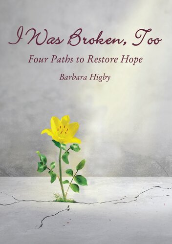 I Was Broken Too Four Paths To Restore Battered Hope Barbara Higby
