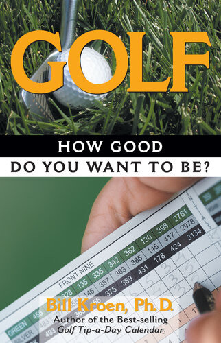 Golf How Good Do You Want To Be Bill Kroen