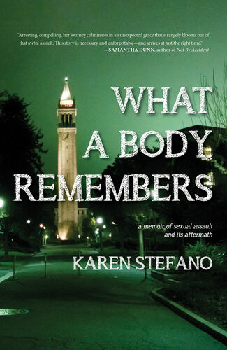 What A Body Remembers A Memoir Of Sexual Assault And Its Aftermath Karen Stefano