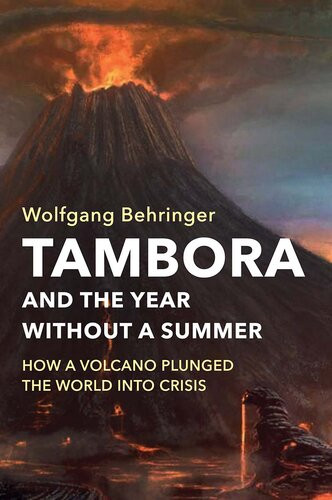 Tambora And The Year Without A Summer How A Volcano Plunged The World Into Crisis Wolfgang Behringer