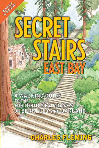 Secret Stairs East Bay A Walking Guide To The Historic Staircases Of Berkeley And Oakland Revised September 2020 Charles Fleming