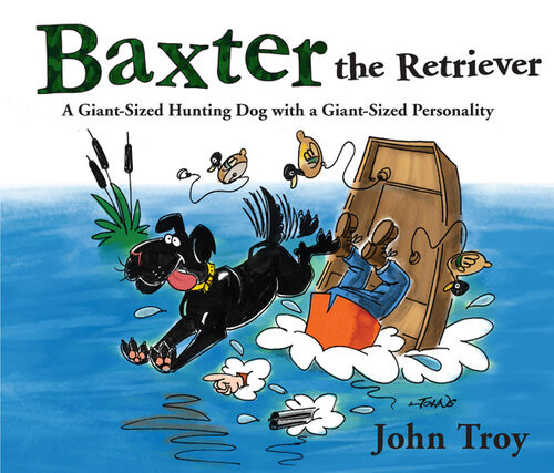 Baxter The Retriever A Giantsized Hunting Dog With A Giantsized Personality John Troy