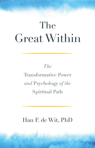 The Great Within The Transformative Power And Psychology Of The Spiritual Path Han F De Wit