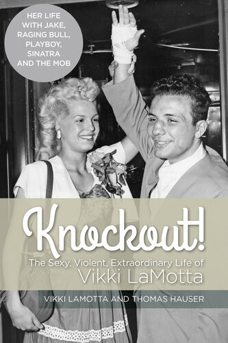 Knockout The Sexy Violent Extraordinary Life Of Vikki Lamotta Vikki Lamotta Thomas Hauser