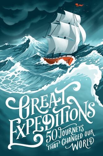 Great Expeditions 50 Journeys That Changed Our World Levison Wood