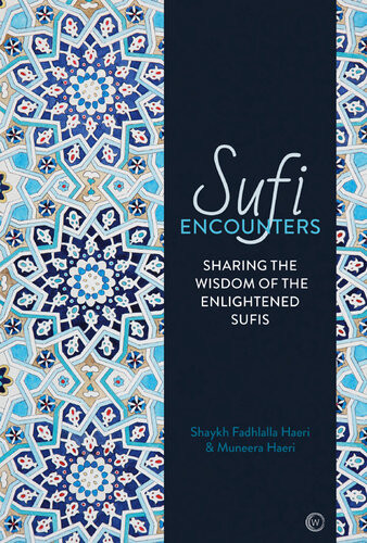 Sufi Encounters Shaykh Fadhlalla Haeri Muneera Haeri