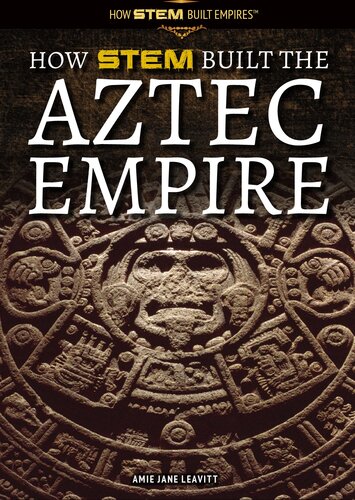 How Stem Built The Aztec Empire Amie Jane Leavitt