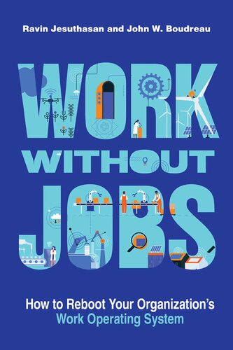 Work Without Jobs How To Reboot Your Organizations Work Operating System Ravin Jesuthasan John W Boudreau
