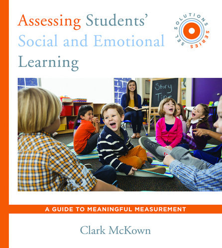 Assessing Students Social And Emotional Learning A Guide To Meaningful Measurement Clark Mckown