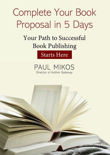 Complete Your Book Proposal In 5 Days Paul Mikos