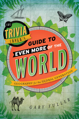 The Trivia Lovers Guide To Even More Of The World Geography For The Global Generation Gary Fuller