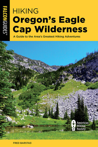 Hiking Oregons Eagle Cap Wilderness A Guide To The Areas Greatest Hiking Adventures 4th Edition Fred Barstad