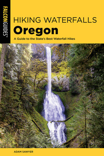 Hiking Waterfalls Oregon A Guide To The States Best Waterfall Hikes 2nd Edition Adam Sawyer