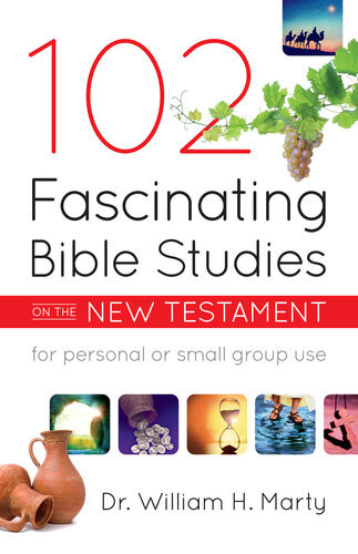 102 Fascinating Bible Studies On The New Testament Dr William H Marty