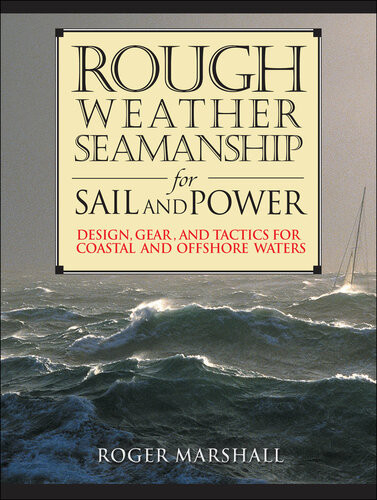 Rough Weather Seamanship For Sail And Power Design Gear And Tactics For Coastal And Offshore Waters 1st Edition Roger Marshall