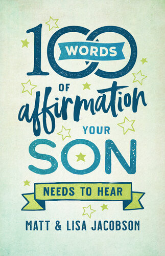 100 Words Of Affirmation Your Son Needs To Hear Matt Jacobson Lisa Jacobson