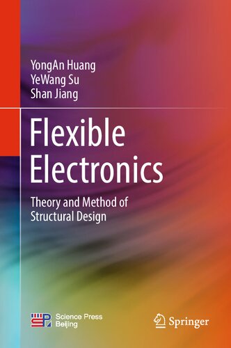 Flexible Electronics Theory And Method Of Structural Design Yongan Huang