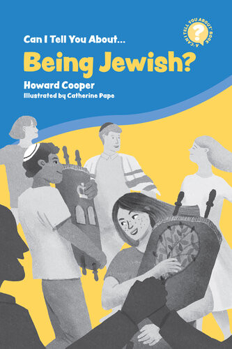 Can I Tell You About Being Jewish A Helpful Introduction For Everyone Howard Cooper