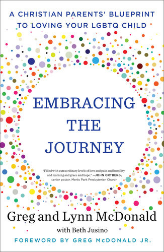 Embracing The Journey A Christian Parents Blueprint To Loving Your Lgbtq Child Greg Mcdonald Lynn Mcdonald Beth Jusino