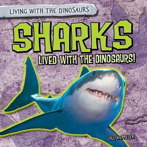 Sharks Lived With The Dinosaurs Jill Keppeler