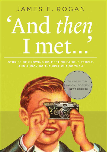 And Then I Met Stories Of Growing Up Meeting Famous People And Annoying The Hell Out Of Them James Rogan